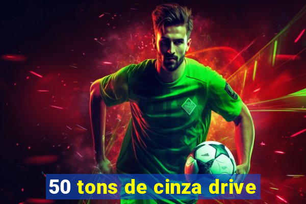 50 tons de cinza drive